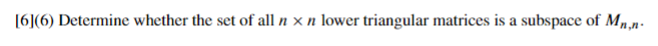 6 6 Determine Whether The Set Of All N X N Lower Triangular Matrices Is A Subspace Of Mn N 1