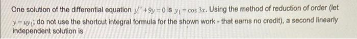 One Solution Of The Differential Equation Y 9y 0 Is Y Cos 3x Using The Method Of Reduction Of Order Let Y Uy Do N 1