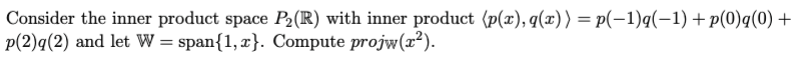 Consider The Inner Product Space P R With Inner Product P X G X P 1 Q 1 P 0 Q 0 P 2 Q 2 And Let W Sp 1