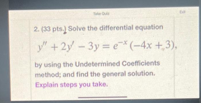 Take Quiz 2 33 Pts Solve The Differential Equation Y 2y 3y Ex 4x 3 By Using The Undetermined Coefficien 1