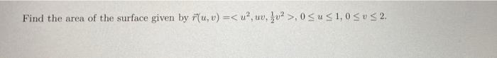 Find The Area Of The Surface Given By U V U Uv V 0 U 1 0 V 2 1
