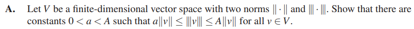 A Let V Be A Finite Dimensional Vector Space With Two Norms K K And Show That There Are Constants 0 A 1