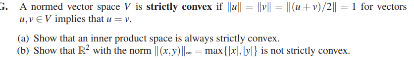 G A Normed Vector Space V Is Strictly Convex If Kuk Kvk K U V 2k 1 For Vectors U V V Implies That U V A 1