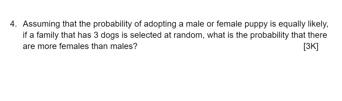 4 Assuming That The Probability Of Adopting A Male Or Female Puppy Is Equally Likely If A Family That Has 3 Dogs Is Se 1