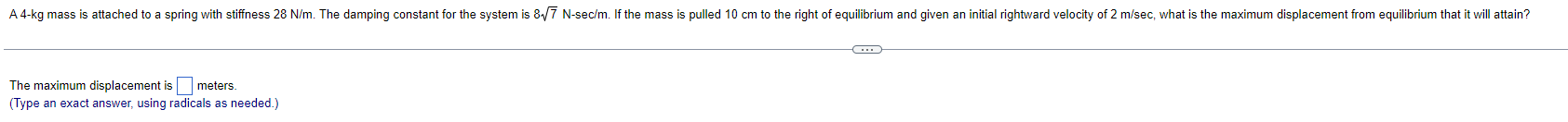 A 4 Kg Mass Is Attached To A Spring With Stiffness 28 N M The Damping Constant For The System Is 8 7 N Sec M If The M 1