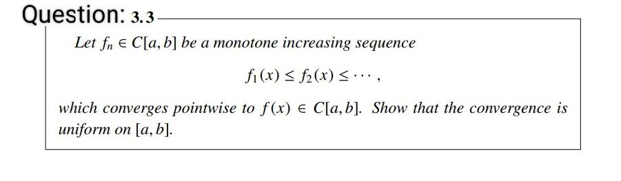Question 3 3 Let Fn E C A B Be A Monotone Increasing Sequence Fi X F X Which Converges Pointwise To F X 1