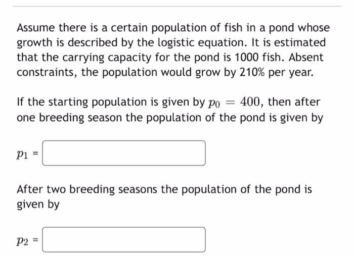 Assume There Is A Certain Population Of Fish In A Pond Whose Growth Is Described By The Logistic Equation It Is Estimat 1