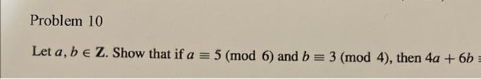 Problem 10 Let A B E Z Show That If A 5 Mod 6 And B 3 Mod 4 Then 4a 6b Problem 12 Hint You Need To Cas 1