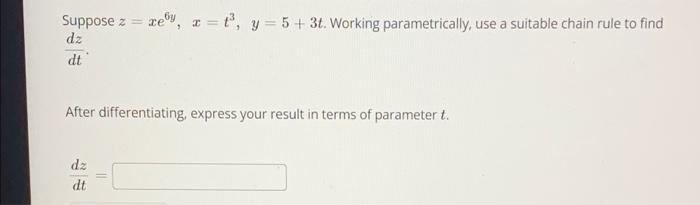 Suppose Z Rey X T Y 5 3t Working Parametrically Use A Suitable Chain Rule To Find Dz Dt After Differentiatin 1