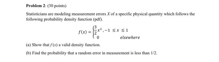 Problem 2 30 Points Statisticians Are Modeling Measurement Errors X Of A Specific Physical Quantity Which Follows The 1