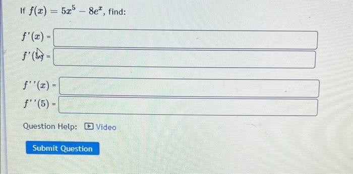 If F X 5x5 8e Find F X H F X F 5 Question Help Video Submit Question 1