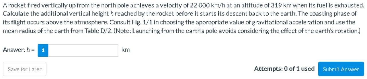 A Rocket Fired Vertically Up From The North Pole Achieves A Velocity Of 22 000 Km H At An Altitude Of 319 Km When Its Fu 1