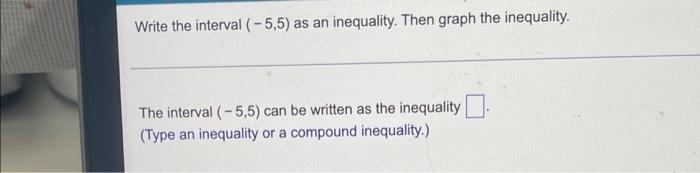 1 The Interval 5 5 Can Be Written As The Innequality 2 Then Graph The Innequality 1