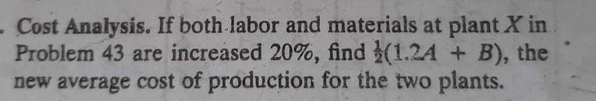 Cost Analysis If Both Labor And Materials At Plant X In Problem 43 Are Increased 20 Find 1 2a B The New Averag 1
