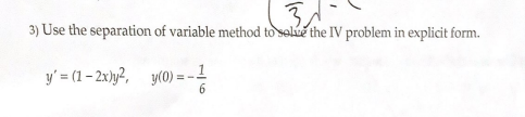 3 Use The Separation Of Variable Method To Solve The Iv Problem In Explicit Form 3 Y 1 2x Y2 Y 0 6 1