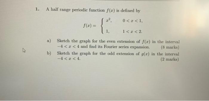 1 A Half Range Periodic Function F X Is Defined By 1 0 X 1 A B F X 1 1 X 2 Sketch The Graph For The 1