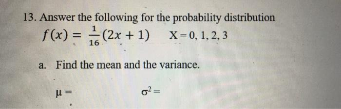 13 Answer The Following For The Probability Distribution F X 2x 1 X 0 1 2 3 16 A Find The Mean And The Var 1