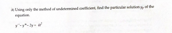 4 Using Only The Method Of Undetermined Coefficient Find The Particular Solution Yp Of The Equation Y Y 2y 41 1