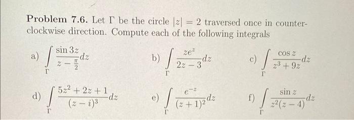 Problem 7 6 Let I Be The Circle Z 2 Traversed Once In Counter Clockwise Direction Compute Each Of The Following I 1