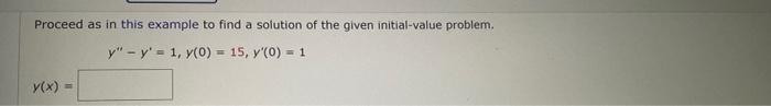 Proceed As In This Example To Find A Solution Of The Given Initial Value Problem Y Y 1 Y 0 15 Y 0 1 Y X 1
