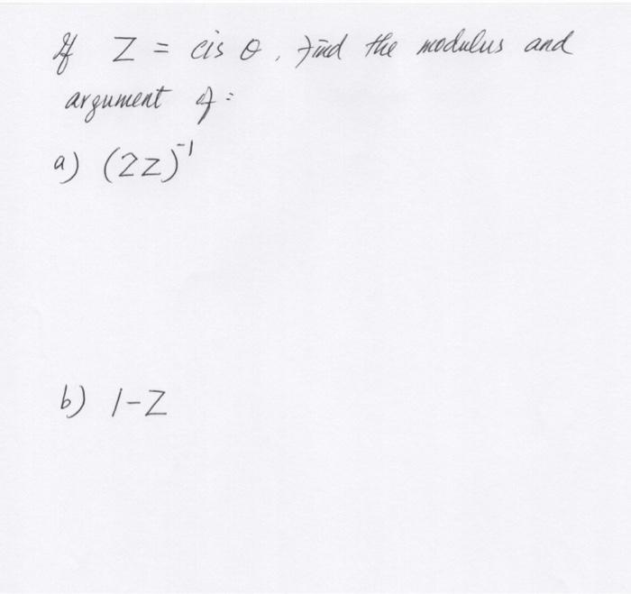Of Z Cis O Find The Modulus And Argument Of A 2z B 1 Z 1
