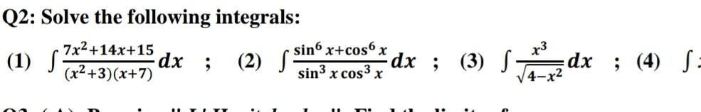 Q2 Solve The Following Integrals 1 S 7x 14x 15 X 3 X 7 Dx 2 S Sin6 X Cos6 X Sin X Cos X Dx 3 F X3 Dx 1