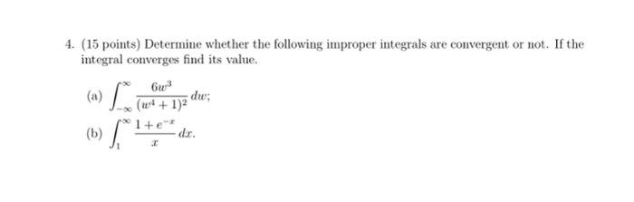 4 15 Points Determine Whether The Following Improper Integrals Are Convergent Or Not If The Integral Converges Find 1