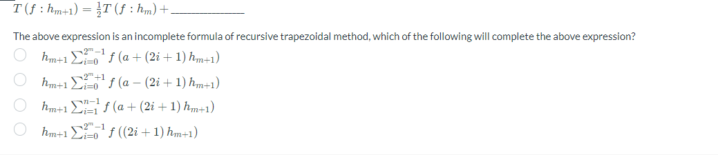 T F Hm 1 T F Hm The Above Expression Is An Incomplete Formula Of Recursive Trapezoidal Method Which Of The Fol 1