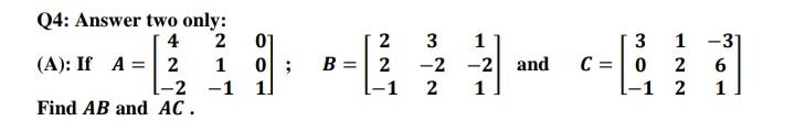 Q4 Answer Two Only 4 2 A If A 2 1 2 Find Ab And Ac 1 1 0 1 B 2 2 1 3 2 2 1 2 1 And C 3 0 1 1 31 2 6 2 1