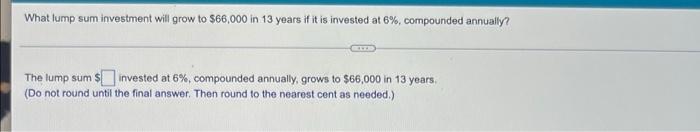 What Lump Sum Must Be Invested At 6 Compounded Monthly For The Investment To Grow To 75 000 In 9 Years The Lump Sum 2