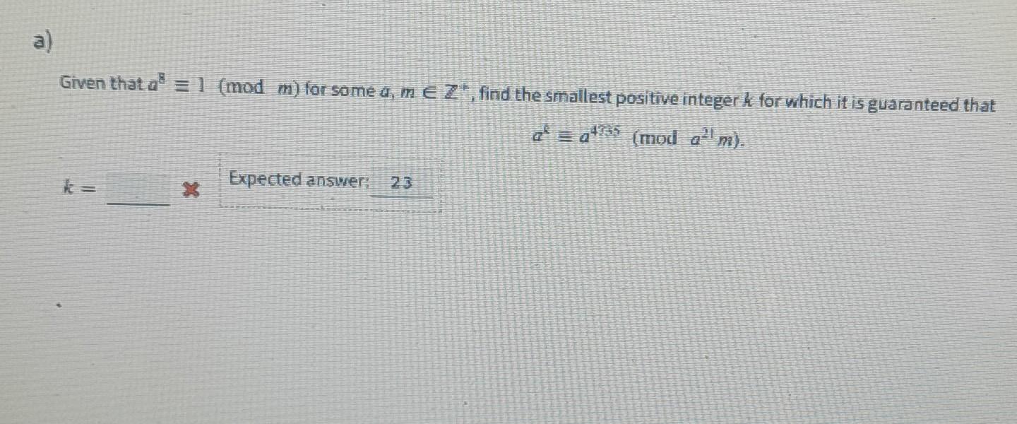 A Given That A 1 Mod M For Some A M Z Find The Smallest Positive Integer K For Which It Is Guaranteed That A 1