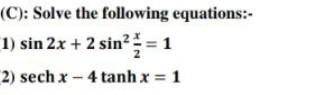 C Solve The Following Equations 1 Sin 2x 2 Sin 1 2 Sech X 4 Tanh X 1 1