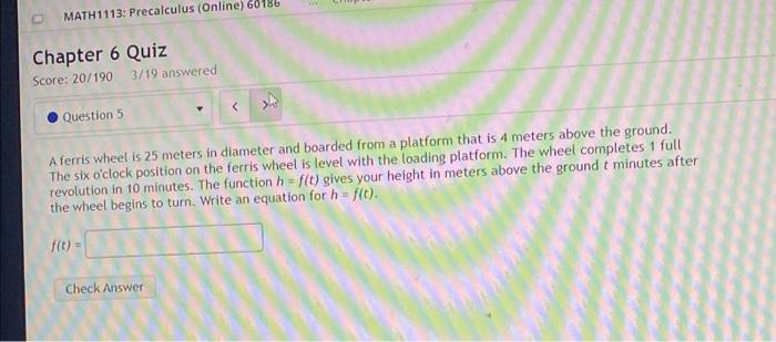 D Math1113 Precalculus Online 60186 Chapter 6 Quiz Score 20 190 Question 5 3 19 Answered A Ferris Wheel Is 25 Meters 1