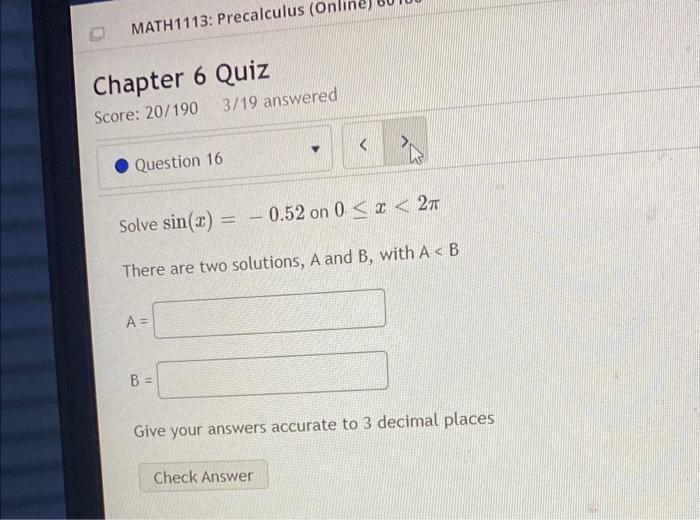 Math1113 Precalculus Onl Chapter 6 Quiz Score 20 190 Question 16 3 19 Answered A B Solve Sin X There Are Two S 1