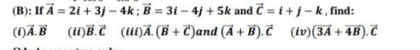 B If A 2i 3j 4k B 3i 4j 5k And C I J K Find Ii B C Iii A B C And A B C Iv 3a 4b C 1 A 1