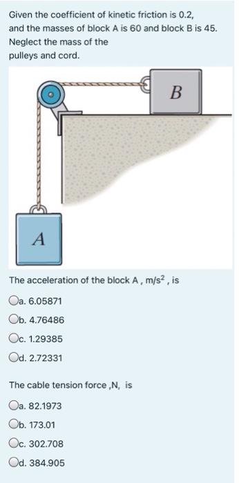 Given The Coefficient Of Kinetic Friction Is 0 2 And The Masses Of Block A Is 60 And Block B Is 45 Neglect The Mass Of 1