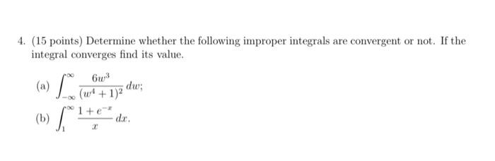 4 15 Points Determine Whether The Following Improper Integrals Are Convergent Or Not If The Integral Converges Find 1