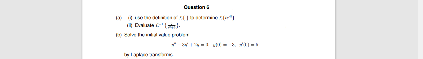 Question 6 A I Use The Definition Of L To Determine L Tet Ii Evaluate L 2 B Solve The Initial Value Pro 1