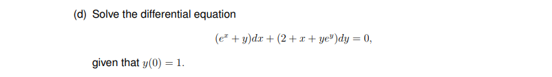 D Solve The Differential Equation Given That Y 0 1 E Y Dx 2 X Ye Dy 0 1