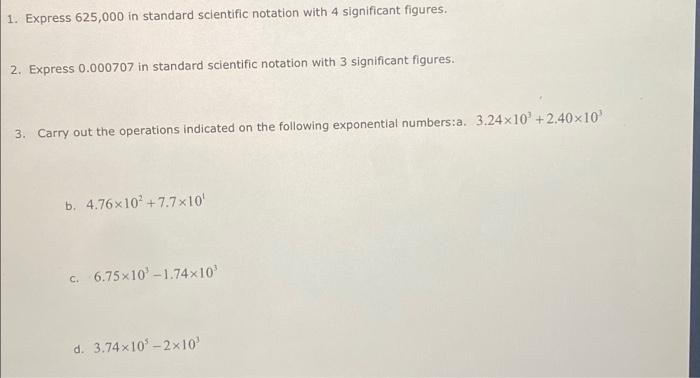 1 Express 625 000 In Standard Scientific Notation With 4 Significant Figures 2 Express 0 000707 In Standard Scientifi 1