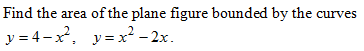 Find The Area Of The Plane Figure Bounded By The Curves Y 4 X Y X 2x 1