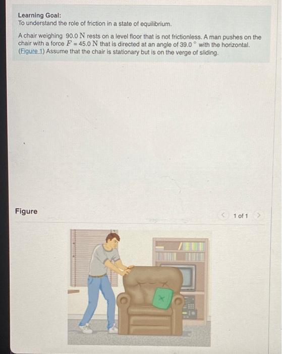 Learning Goal To Understand The Role Of Friction In A State Of Equilibrium A Chair Weighing 90 0 N Rests On A Level Fl 1