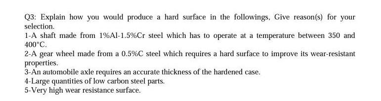 Q3 Explain How You Would Produce A Hard Surface In The Followings Give Reason S For Your Selection 1 A Shaft Made Fr 1