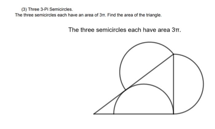 3 Three 3 Pi Semicircles The Three Semicircles Each Have An Area Of 3tt Find The Area Of The Triangle The Three Sem 1