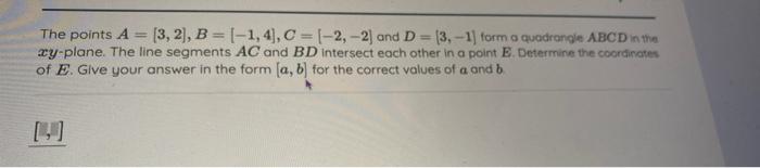 The Points A 3 2 B 1 4 C 2 2 And D 3 1 Form A Quadrangle Abcd In The Xy Plane The Line Segments Ac 1
