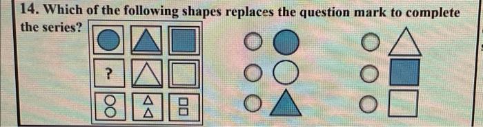 14 Which Of The Following Shapes Replaces The Question Mark To Complete The Series 8 Oo Aa 1