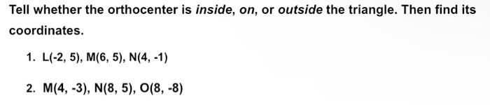 Tell Whether The Orthocenter Is Inside On Or Outside The Triangle Then Find Its Coordinates 1 L 2 5 M 6 5 N 1