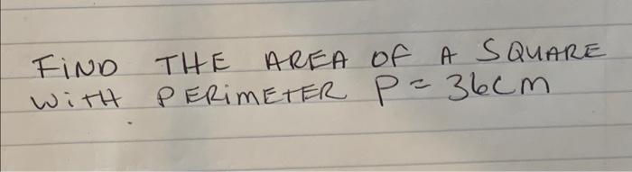 Find The Area Of A Square With Perimeter P 36cm 1