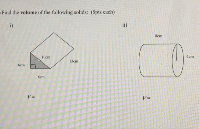 Find The Volume Of The Following Solids 5pts Each I 6cm V 10cm 8cm 13cm Ii 8cm 4cm 1