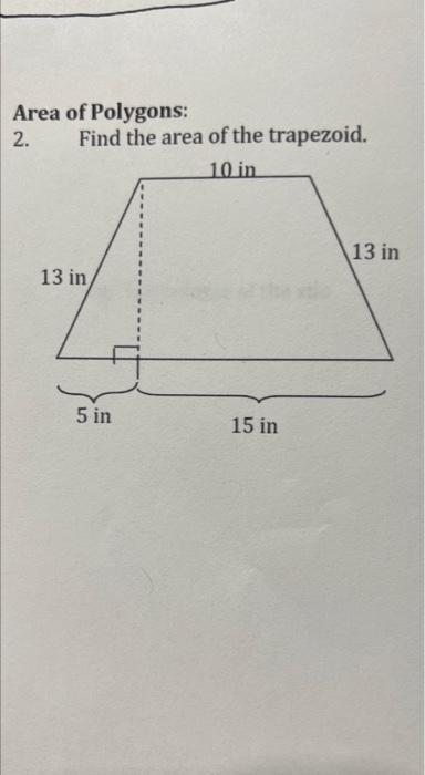 Area Of Polygons 2 Find The Area Of The Trapezoid 10 In 13 In 5 In 15 In 13 In 1
